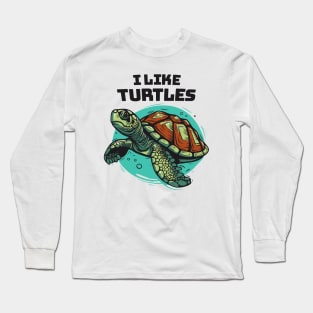 I Like Turtles || Sea Turtle Vector Art Illustration Long Sleeve T-Shirt